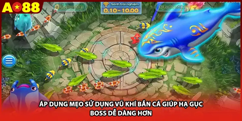 Áp dụng mẹo sử dụng vũ khí bắn cá giúp hạ gục boss dễ dàng hơn