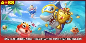 Bắn Cá Nhân Ngư AO88 – Khám Phá Thủy Cung Nhận Thưởng Lớn