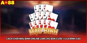 Cách Chơi Mậu Binh Online Làm Chủ Bàn Cược 13 Lá Đỉnh Cao
