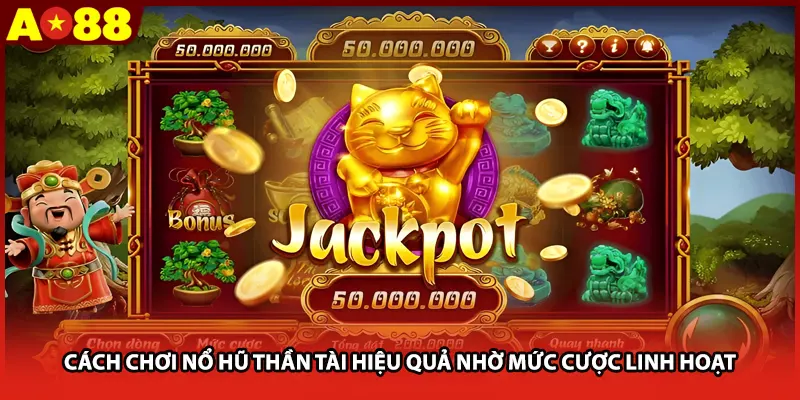 Cách chơi nổ hũ thần tài hiệu quả nhờ mức cược linh hoạt