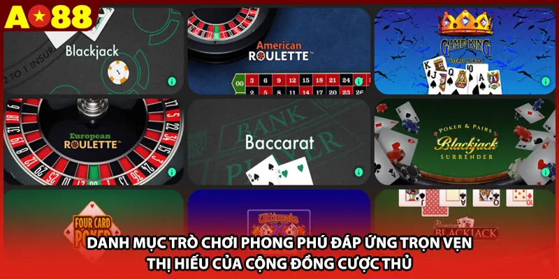 Danh mục trò chơi phong phú đáp ứng trọn vẹn thị hiếu của cộng đồng cược thủ