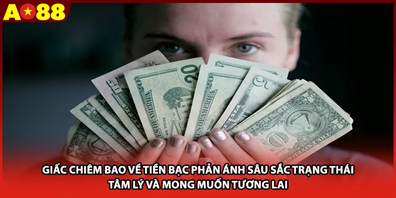 Giấc chiêm bao về tiền bạc phản ánh sâu sắc trạng thái tâm lý và mong muốn tương lai