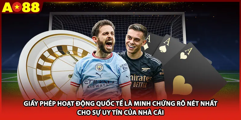 Giấy phép hoạt động quốc tế là minh chứng rõ nét nhất cho sự uy tín của nhà cái