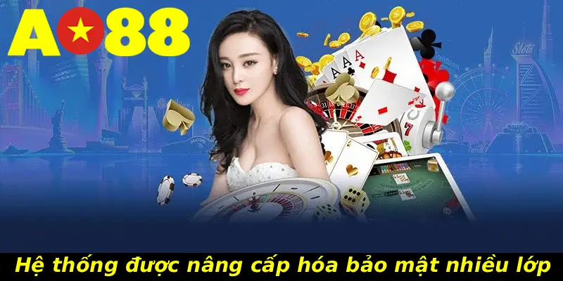 Hệ thống được nâng cấp hóa bảo mật nhiều lớp