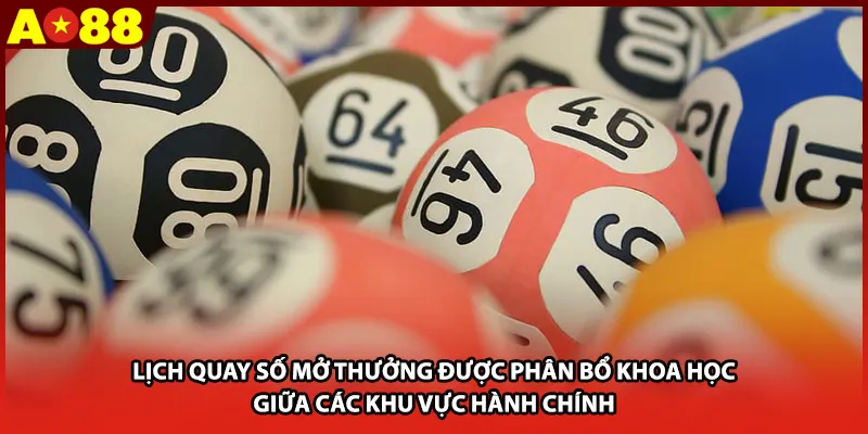 Lịch quay số mở thưởng được phân bổ khoa học giữa các khu vực hành chính