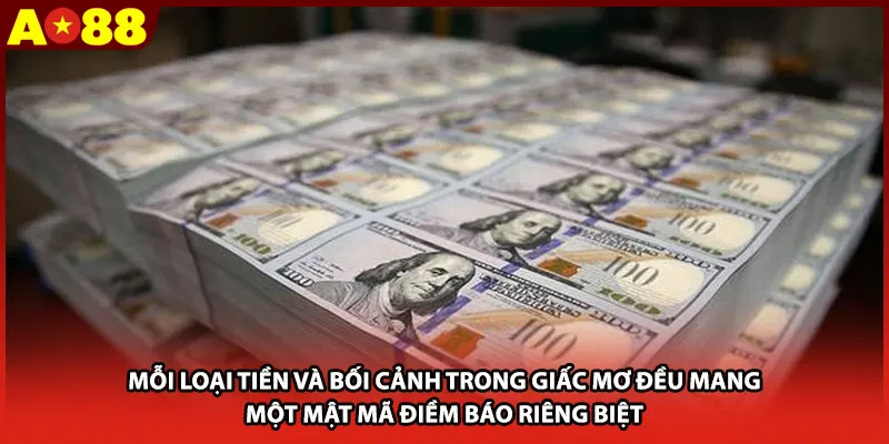 Mỗi loại tiền và bối cảnh trong giấc mơ đều mang một mật mã điềm báo riêng biệt