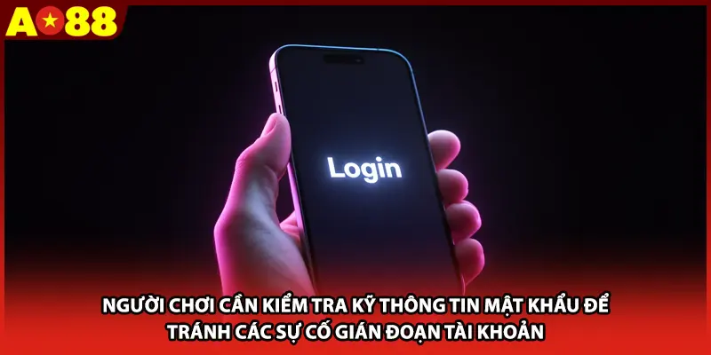 Người chơi cần kiểm tra kỹ thông tin mật khẩu để tránh các sự cố gián đoạn tài khoản