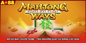 Nổ Hũ Mạt Chược AO88 – Trải Nghiệm Quay Hũ Đẳng Cấp 2026