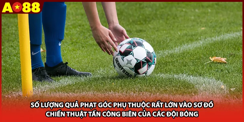 Số lượng quả phạt góc phụ thuộc rất lớn vào sơ đồ chiến thuật tấn công biên của các đội bóng