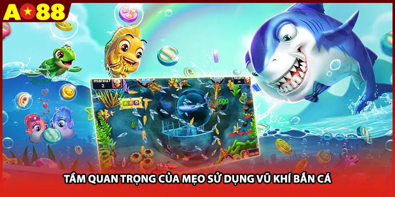 Tầm quan trọng của mẹo sử dụng vũ khí bắn cá