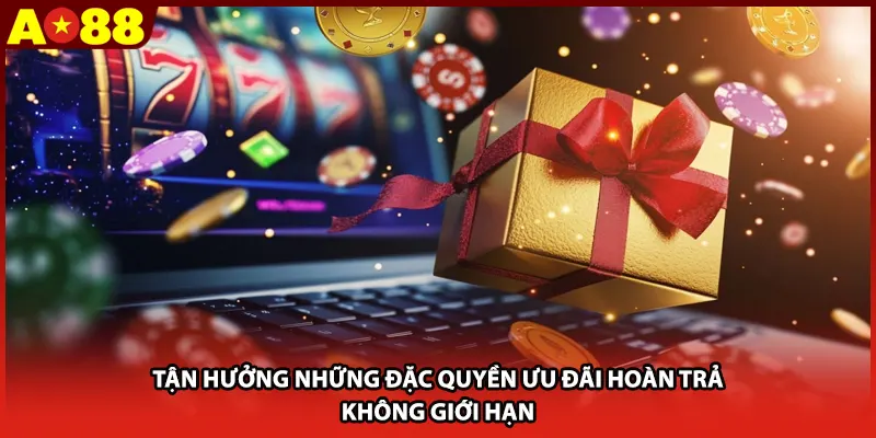Tận hưởng những đặc quyền ưu đãi hoàn trả không giới hạn