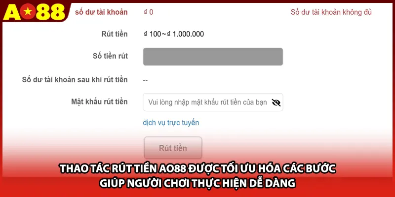 Thao tác Rút Tiền AO88 được tối ưu hóa các bước giúp người chơi thực hiện dễ dàng