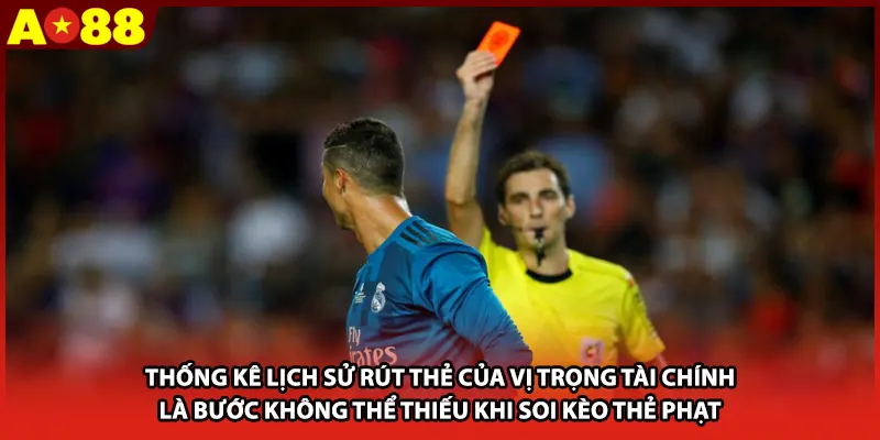 Thống kê lịch sử rút thẻ của vị trọng tài chính là bước không thể thiếu khi soi kèo thẻ phạt