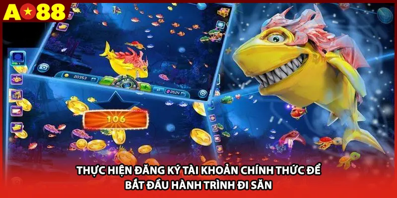 Thực hiện đăng ký tài khoản chính thức để bắt đầu hành trình đi săn